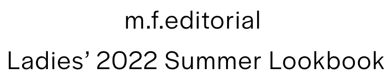 m.f.editorial 2022 Summer Lookbook