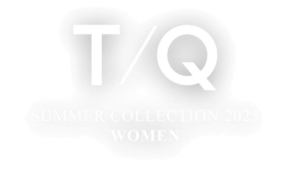 T/Q SPRING COLLECTION 2025 WOMEN